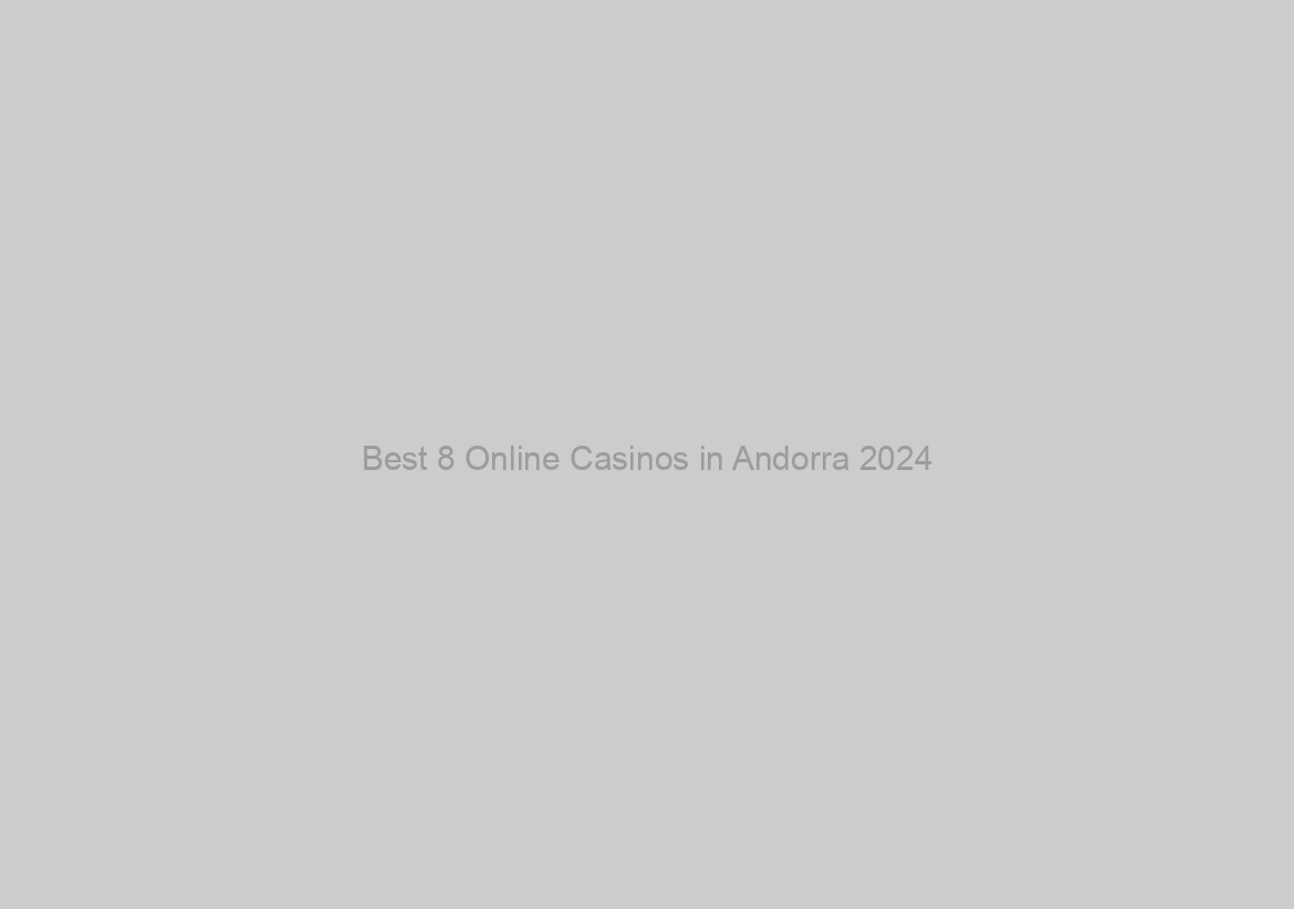 Best 8 Online Casinos in Andorra 2024